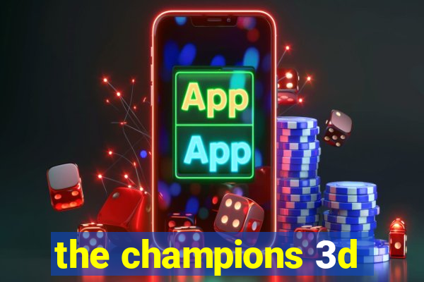 the champions 3d