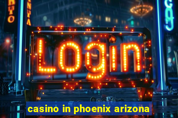 casino in phoenix arizona