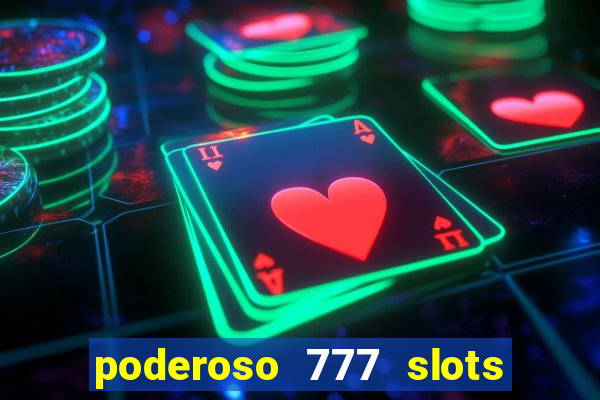 poderoso 777 slots paga mesmo