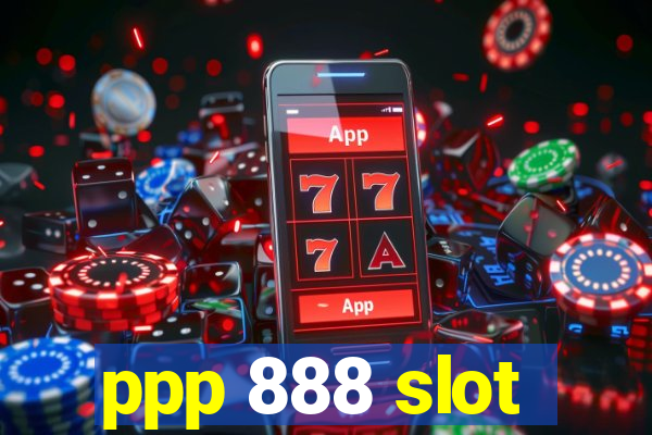 ppp 888 slot