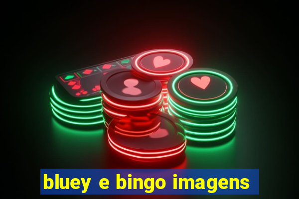 bluey e bingo imagens