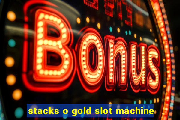 stacks o gold slot machine