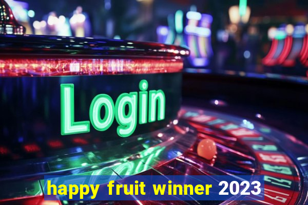 happy fruit winner 2023