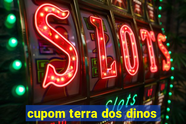 cupom terra dos dinos