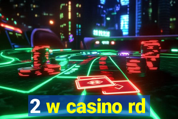 2 w casino rd