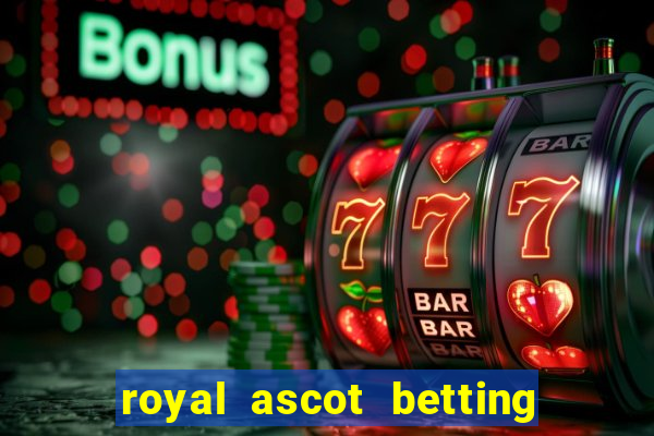 royal ascot betting on sbk