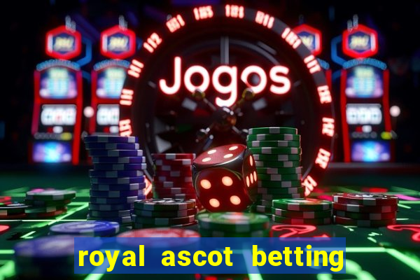 royal ascot betting on sbk