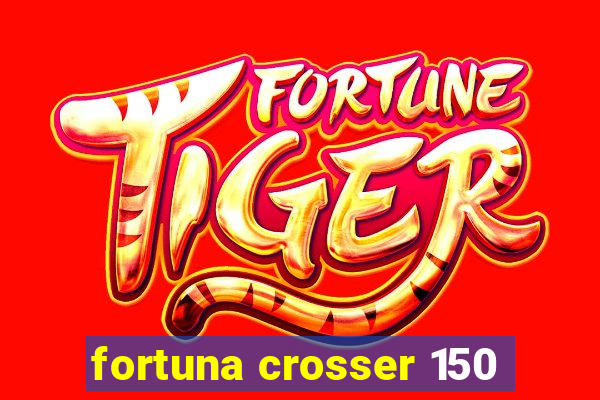 fortuna crosser 150