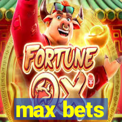 max bets