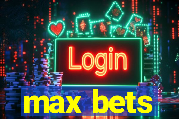 max bets