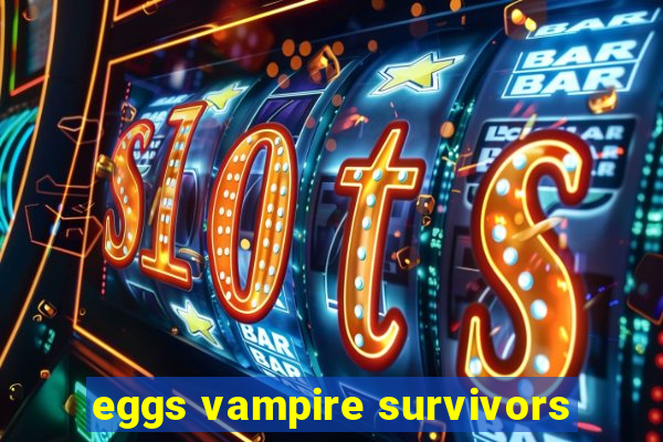 eggs vampire survivors