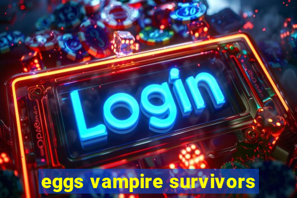 eggs vampire survivors