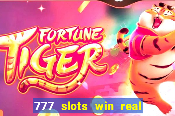 777 slots win real money 2023