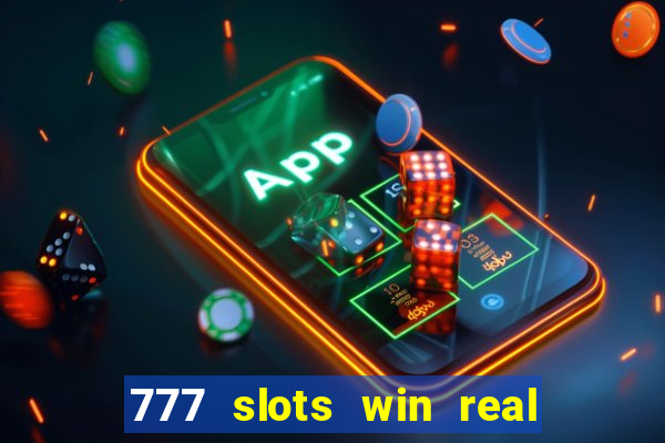 777 slots win real money 2023