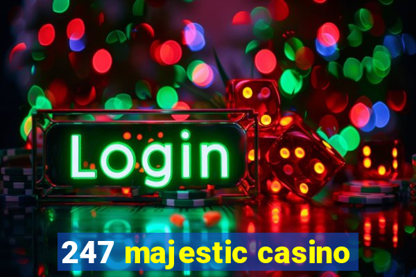 247 majestic casino