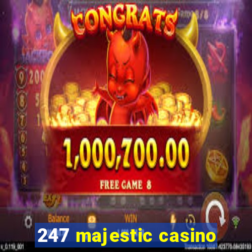 247 majestic casino