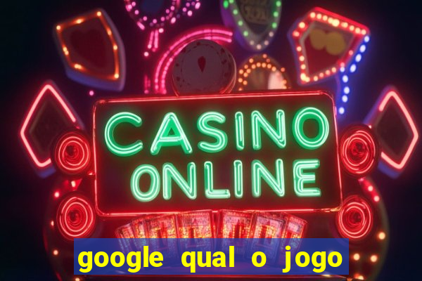 google qual o jogo de c****