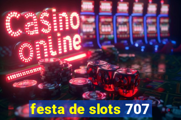 festa de slots 707