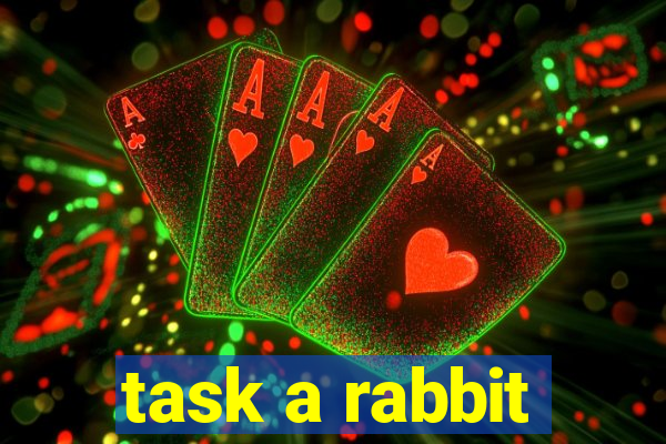 task a rabbit