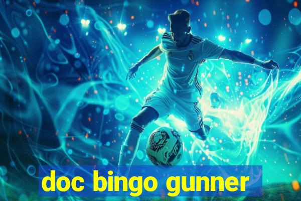 doc bingo gunner