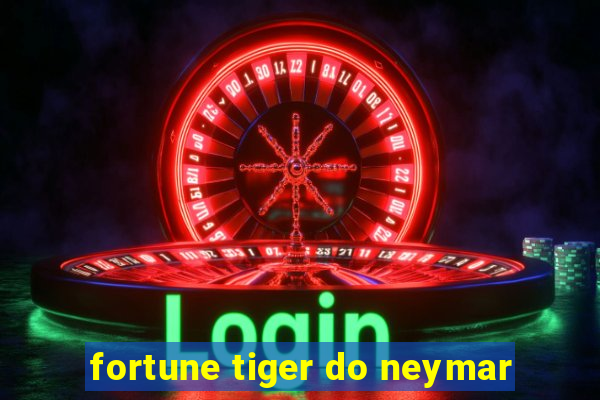 fortune tiger do neymar