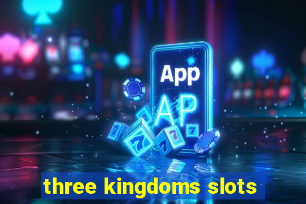 three kingdoms slots