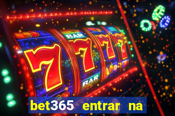 bet365 entrar na minha conta