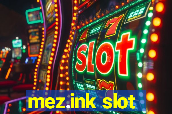 mez.ink slot