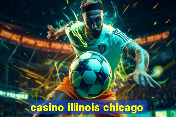 casino illinois chicago