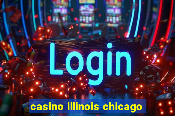 casino illinois chicago