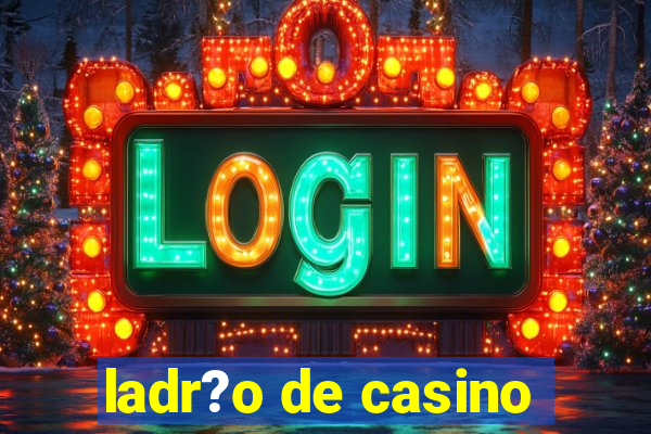 ladr?o de casino