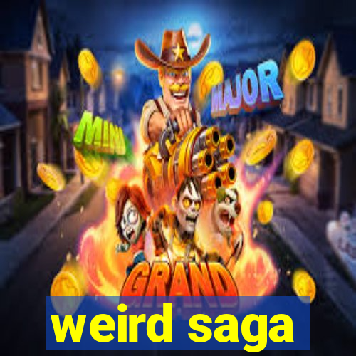 weird saga