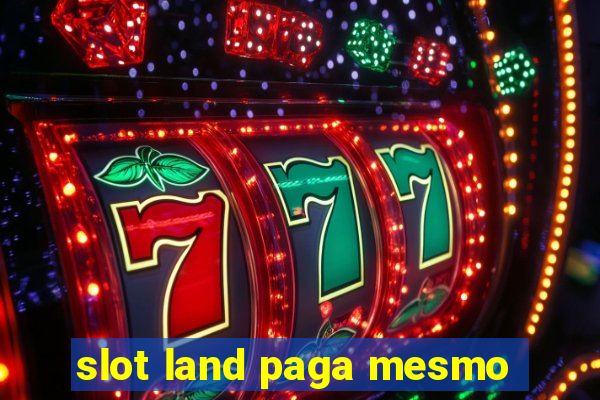 slot land paga mesmo