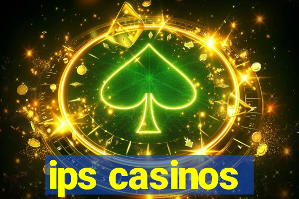 ips casinos