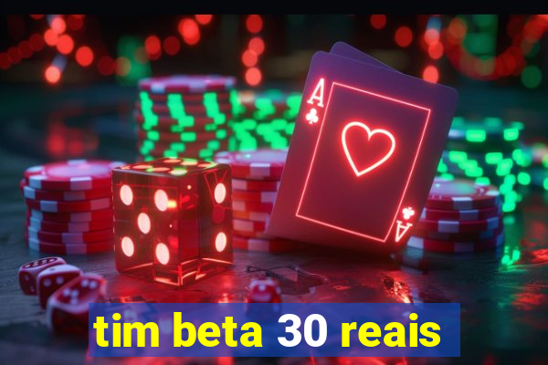 tim beta 30 reais