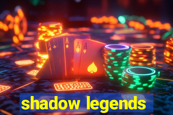 shadow legends