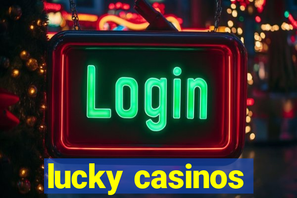 lucky casinos