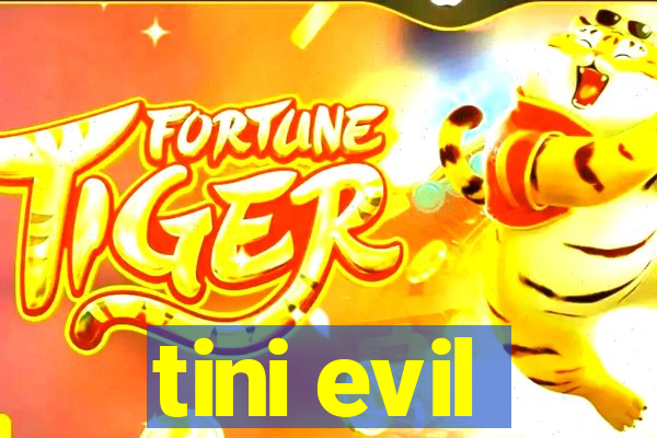 tini evil