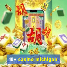 18+ casino michigan