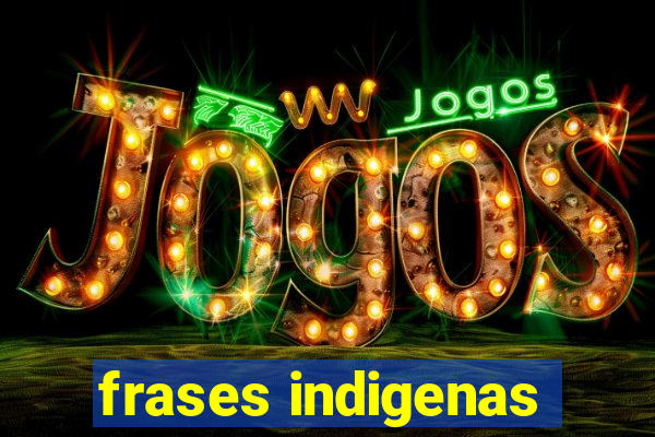 frases indigenas