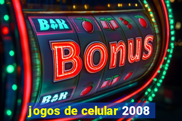 jogos de celular 2008