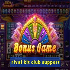 rival kit club support