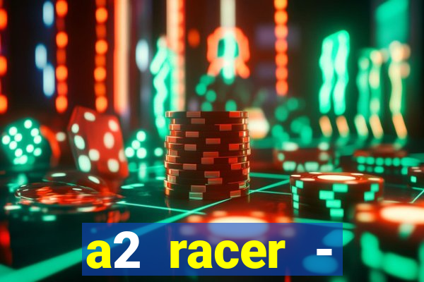 a2 racer - riscando o asfalto filme completo dublado