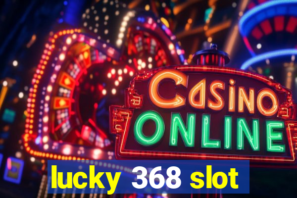 lucky 368 slot