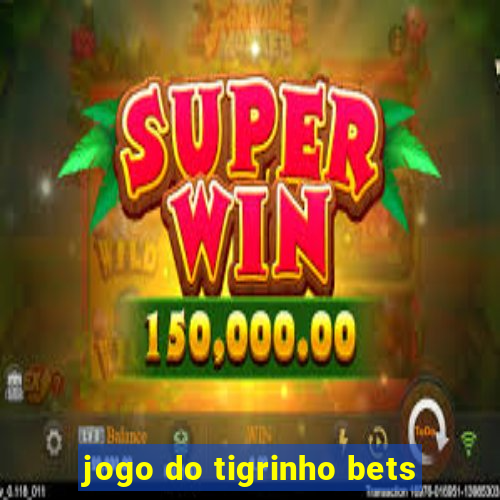 jogo do tigrinho bets