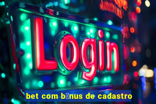 bet com b么nus de cadastro