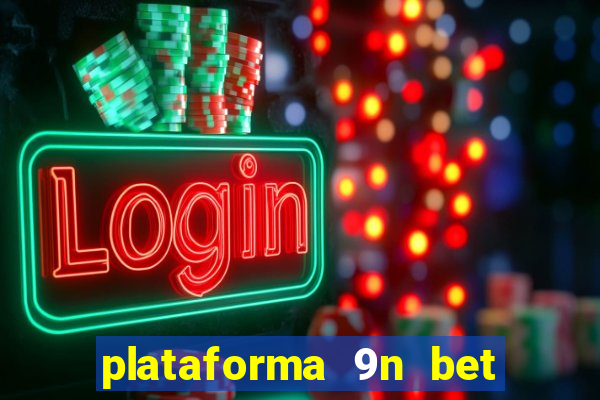 plataforma 9n bet é confiável