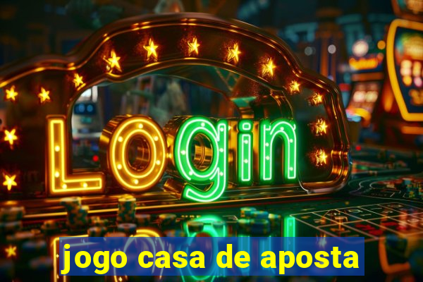 jogo casa de aposta