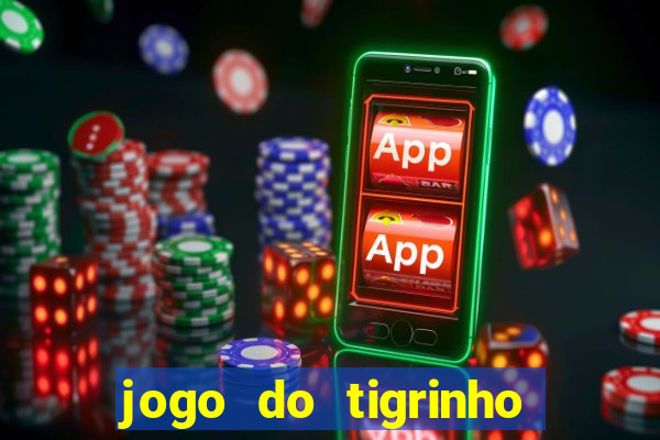 jogo do tigrinho que dao b?nus