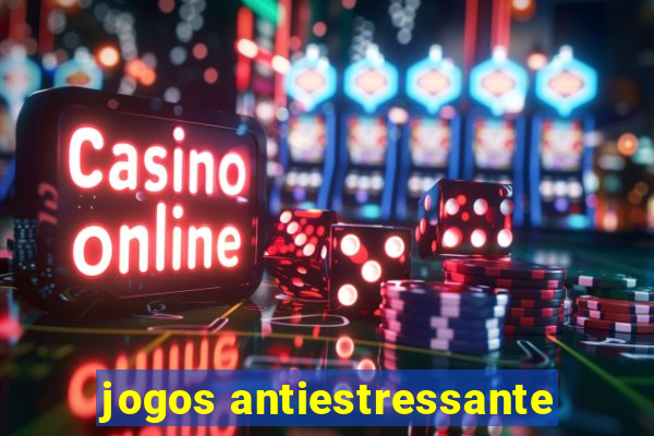 jogos antiestressante